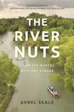 portada The River Nuts: Down the Nueces with One Stroke (en Inglés)
