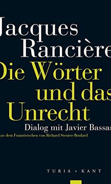 portada Die Wörter und das Unrecht: Dialog mit Javier Bassas. Jacques Rancière; Aus dem Französischen von Richard Steurer-Boulard (en Alemán)