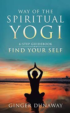 portada Way of the Spiritual Yogi: 6-Step Guidebook to Find Your Self (en Inglés)