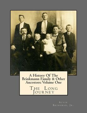 portada A History Of The Brinkmann Family & Other Ancestors: Volume One: The Long Journey (en Inglés)