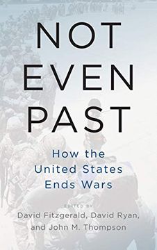 portada Not Even Past: How the United States Ends Wars (en Inglés)