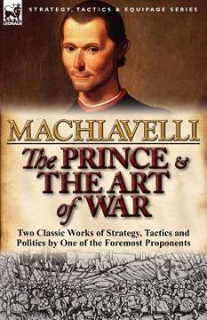 portada the prince & the art of war: two classic works of strategy, tactics and politics by one of the foremost proponents (in English)