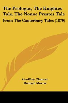 portada the prologue, the knightes tale, the nonne prestes tale: from the canterbury tales (1879) (en Inglés)