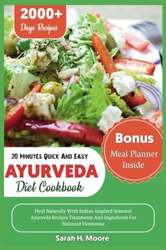 portada 20 Minute Quick and Easy Ayurveda Diet Cookbook: Heal Naturally With Indian-Inspired Seasonal Ayurveda Recipes Treatments and Ingredients for Balanced Hormones (Ayurveda Healthy Books)