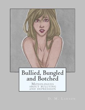portada Bullied, Bungled and Botched: Monologues about Bullying and Depression