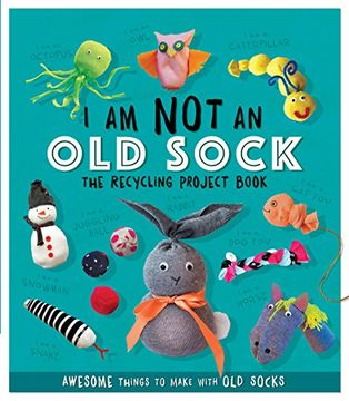 portada I am not an old Sock: The Recycling Project Book (en Inglés)