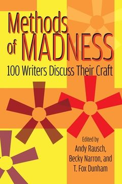 portada Methods of Madness: 100 Writers Discuss Their Craft (en Inglés)