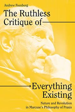 portada The Ruthless Critique of Everything Existing: Nature and Revolution in Marcuse's Philosophy of Praxis (en Inglés)