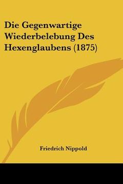 portada Die Gegenwartige Wiederbelebung Des Hexenglaubens (1875) (en Alemán)