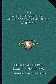 portada the last letters of edgar allan poe to sarah helen whitman