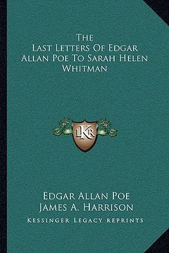 portada the last letters of edgar allan poe to sarah helen whitman (en Inglés)