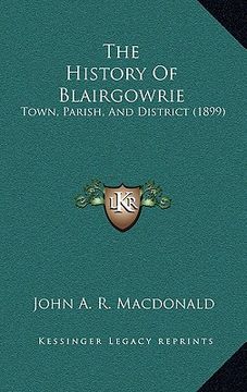 portada the history of blairgowrie: town, parish, and district (1899) (en Inglés)