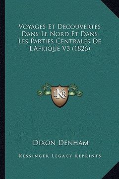 portada Voyages Et Decouvertes Dans Le Nord Et Dans Les Parties Centrales De L'Afrique V3 (1826) (en Francés)