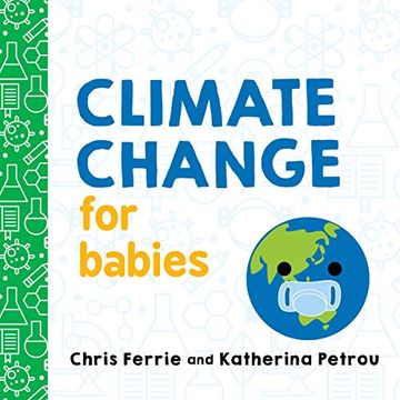 portada Climate Change for Babies: Teach Global Warming and Empower Kids to Help Keep our Planet Healthy With This Stem Board Book From the #1 Science Author for Kids (Baby University) (in English)