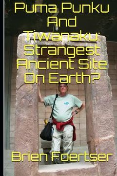 portada Puma Punku and Tiwanaku: Strangest Ancient Place on Earth? (en Inglés)