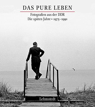 portada Das pure Leben. Die späten Jahre 1975–1990: Fotografien aus der DDR (en Alemán)