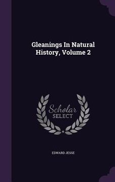 portada Gleanings In Natural History, Volume 2 (en Inglés)