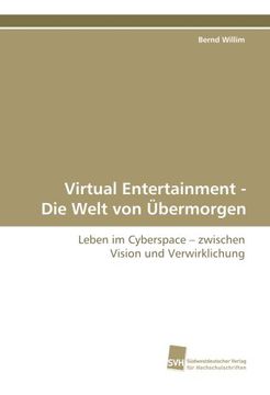 portada Virtual Entertainment - Die Welt von Übermorgen: Leben im Cyberspace - zwischen Vision und Verwirklichung