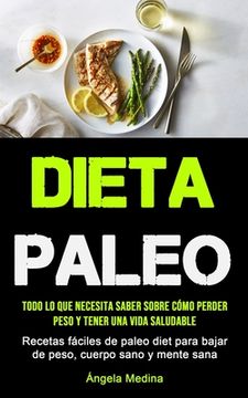 portada Dieta Paleo: Todo lo que necesita saber sobre cómo perder peso y tener una vida saludable (Recetas fáciles de paleo diet para bajar (en Inglés)