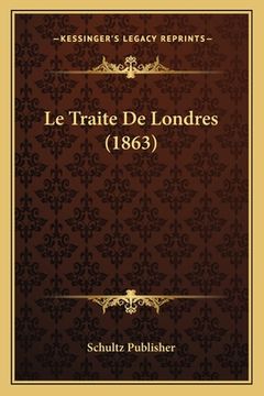 portada Le Traite De Londres (1863) (in French)