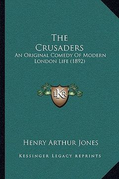 portada the crusaders: an original comedy of modern london life (1892)