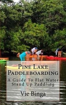 portada Pine Lake Paddleboarding: A Guide To Flat Water Stand Up Paddling (en Inglés)
