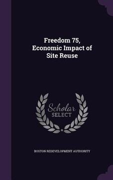portada Freedom 75, Economic Impact of Site Reuse (in English)
