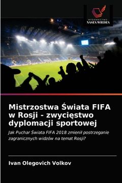 portada Mistrzostwa Świata FIFA w Rosji - zwycięstwo dyplomacji sportowej (in Polaco)