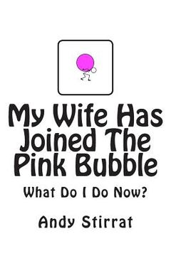 portada My Wife Has Joined The Pink Bubble: What Do I Do Now? (en Inglés)