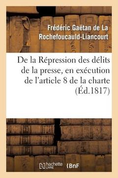 portada de la Répression Des Délits de la Presse, En Exécution de l'Article 8 de la Charte Constitutionnelle (en Francés)