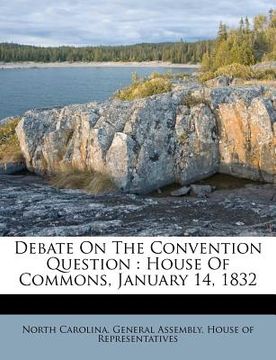 portada debate on the convention question: house of commons, january 14, 1832 (in English)