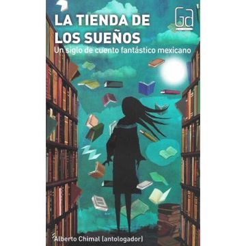 La Tienda De Los Sueños. Un Siglo De Cuento Fantastico Mexicano