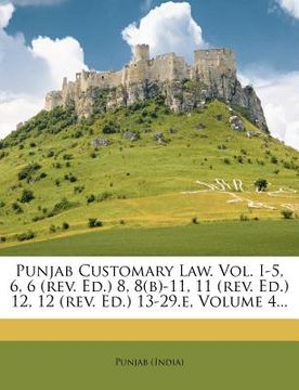 portada punjab customary law. vol. i-5, 6, 6 (rev. ed.) 8, 8(b)-11, 11 (rev. ed.) 12, 12 (rev. ed.) 13-29.e, volume 4...
