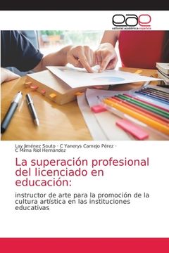 portada La Superación Profesional del Licenciado en Educación: Instructor de Arte Para la Promoción de la Cultura Artística en las Instituciones Educativas (in Spanish)
