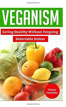 portada Veganism: Eating Healthy Without Forgoing Delectable Dishes (en Inglés)