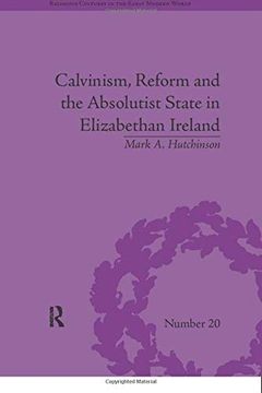 portada Calvinism, Reform and the Absolutist State in Elizabethan Ireland (Religious Cultures in the Early Modern World) (in English)