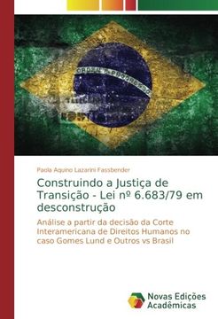 portada Construindo a Justiça de Transição - Lei nº 6.683/79 em desconstrução: Análise a partir da decisão da Corte Interamericana de Direitos Humanos no caso Gomes Lund e Outros vs Brasil