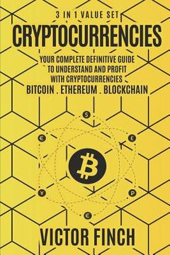 portada Cryptocurrencies: 3 in 1 Value Set - Your Complete Definitive Guide To Understand and Profit with Cryptocurrencies - Bitcoin, Ethereum a (en Inglés)