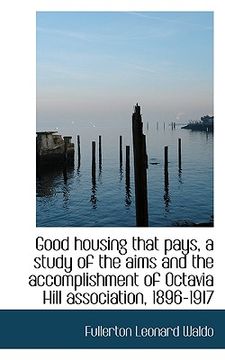 portada good housing that pays, a study of the aims and the accomplishment of octavia hill association, 1896