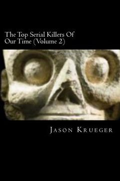 portada The Top Serial Killers Of Our Time (Volume 2): True Crime Committed By The World's Most Notorious Serial Killers (en Inglés)