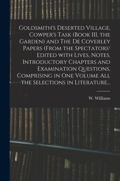 portada Goldsmith's Deserted Village, Cowper's Task (book III, the Garden) and The De Coverley Papers (from the Spectator)/ Edited With Lives, Notes, Introduc (en Inglés)