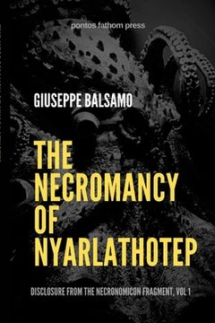 portada The Necromancy of Nyarlathotep: Disclosure from The Necronomicon Fragment, Vol 1 (en Inglés)