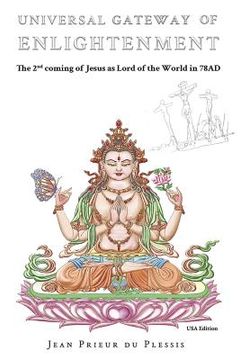 portada Universal Gateway of Enlightenment: The 2nd coming of Jesus as Lord of the World in 78AD (en Inglés)