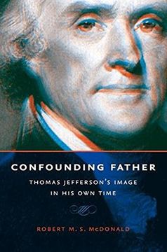 portada Confounding Father: Thomas Jefferson's Image in His Own Time (Jeffersonian America) (in English)