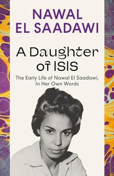 portada A Daughter of Isis: The Early Life of Nawal el Saadawi, in her own Words