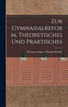 portada Zur Gymnasialreform, Theoretisches und Praktisches (en Alemán)