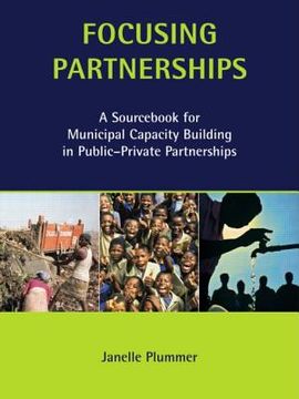 portada Focusing Partnerships: A Sourcebook for Municipal Capacity Building in Public-Private Partnerships (in English)