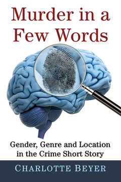 portada Murder in a Few Words: Gender, Genre and Location in the Crime Short Story (in English)