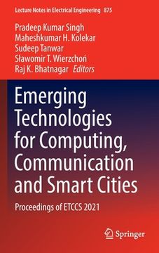 portada Emerging Technologies for Computing, Communication and Smart Cities: Proceedings of Etccs 2021 (en Inglés)