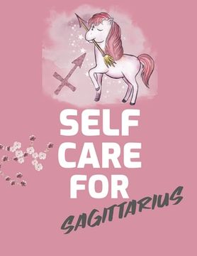 portada Self Care For Sagittarius: For Adults For Autism Moms For Nurses Moms Teachers Teens Women With Prompts Day and Night Self Love Gift (en Inglés)